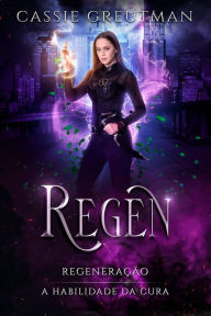 Title: Regen - Regeneração, Author: Cassie Greutman