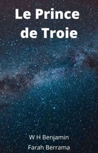 Title: Le Prince de Troie (Dieux grecques, #1), Author: W H Benjamin