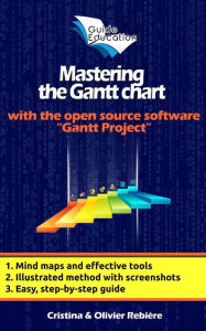 Title: Mastering the Gantt chart (Guide Education), Author: Olivier Rebiere