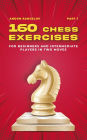 160 Chess Exercises for Beginners and Intermediate Players in Two Moves, Part 1 (Tactics Chess From First Moves)
