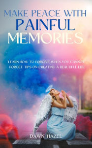 Title: Make Peace With Painful Memories (Angel and Spiritual), Author: Dawn Hazel