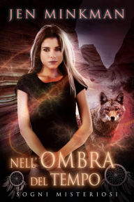 Title: Nell'Ombra del Tempo - Sogni Misteriosi, Author: Jen Minkman