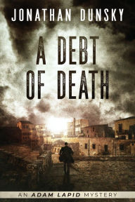 Title: A Debt of Death (Adam Lapid Mysteries, #4), Author: Jonathan Dunsky