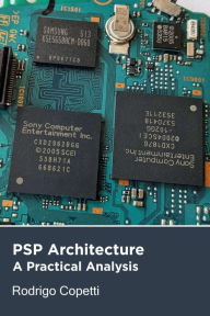 Title: PSP Architecture (Architecture of Consoles: A Practical Analysis, #18), Author: Rodrigo Copetti