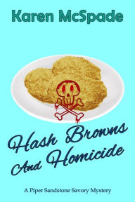 Title: Hash Browns and Homicide, Author: Karen McSpade