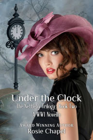 Title: Under the clock (The Nettleby Trilogy, #2), Author: Rosie Chapel