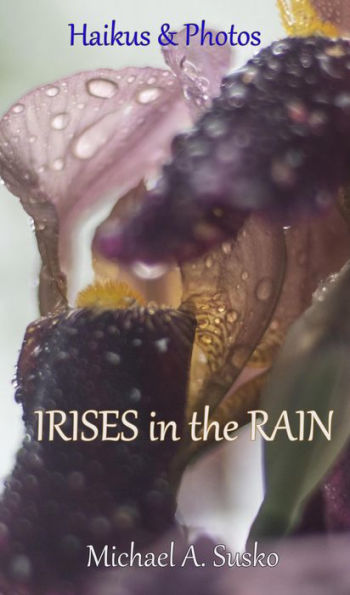 Haikus and Photos: Irises in the Rain (Nature Haikus & Photos, #5)