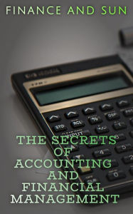 Title: The Secrets of Accounting and Financial Management, Author: Finance and Sun