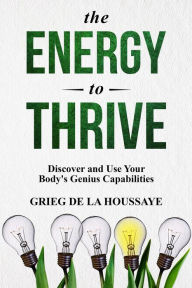 Title: The Energy To Thrive, Author: Grieg de la Houssaye