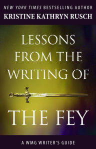 Title: Lessons from the Writing of the Fey (WMG Writer's Guides), Author: Kristine Kathryn Rusch