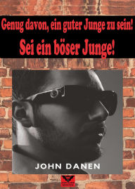 Title: Hör auf, ein guter Junge zu sein, sei ein böser Junge, Author: John Danen
