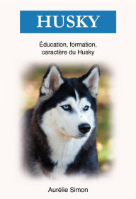 Title: Husky - Éducation, Formation, Caractère, Author: Aurélie Simon