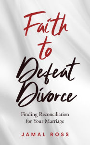 Title: Faith to Defeat Divorce, Author: Jamal Ross