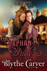 Title: An Orphan Bride (Western Fates, #1), Author: Blythe Carver