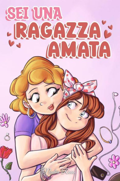 Sei una Ragazza Amata: Una raccolta di Storie motivazionali sulla famiglia, l'amicizia, l'autostima e l'amore (Libri Motivazionali per Bambini, #7)