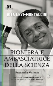 Title: Rita Levi-Montalcini: Pioniera e ambasciatrice della scienza, Author: Francesca Valente