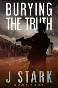 Title: Burying the Truth (The Society Series, #1), Author: J Stark