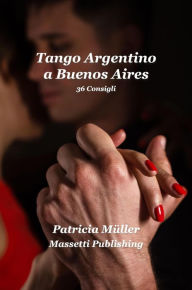 Title: Tango Argentino a Buenos Aires 36 consigli, Author: Patricia Müller