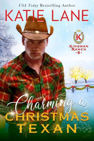 Title: Charming a Christmas Texan (Kingman Ranch, #6), Author: Katie Lane