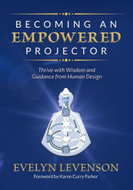 Title: Becoming an Empowered Projector: Thrive with Wisdom and Guidance from Human Design, Author: GracePoint Publishing