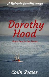 Title: Dorothy Hood: A British Family Saga (The Dorothy Hood Series, #1), Author: colin scales