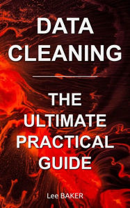 Title: Data Cleaning: The Ultimate Practical Guide, Author: Lee Baker