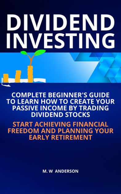 Dividend Investing I Complete Beginners Guide To Learn How To Create