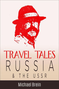 Title: Travel Tales: Russia & The USSR (True Travel Tales), Author: Michael Brein