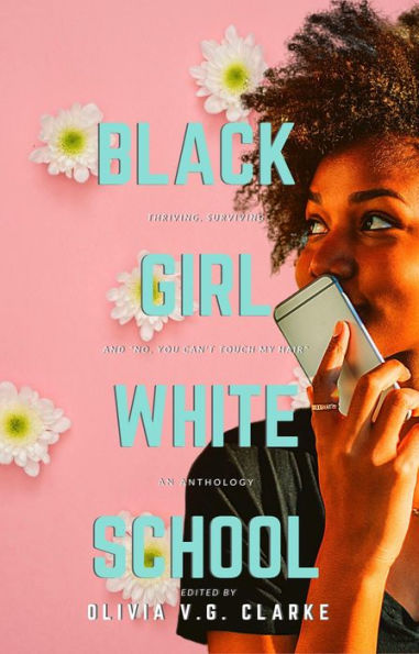 Black Girl, White School: Thriving, Surviving and No, You Can't Touch My Hair