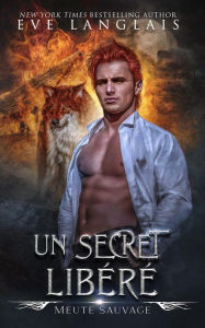 Title: Un Secret Libéré (Meute Sauvage, #3), Author: Eve Langlais