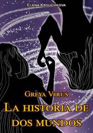 Title: Greya Virus. La historia de dos mundos (Greya Vírus), Author: Elena Kryuchkova