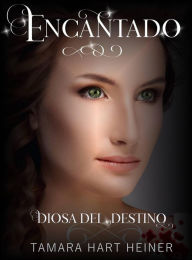 Title: Encantado (Diosa del Destino, #2), Author: Tamara Hart Heiner
