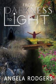 Title: From Darkness to Light, Author: Angela Rodgers