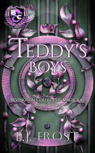 Title: Teddy's Boys (The Bad Boys of Bevington College, #1), Author: EJ Frost