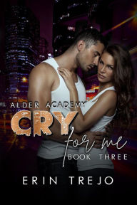 Title: Cry For Me (Alder Academy), Author: Erin trejo