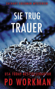 Title: Sie trug Trauer (Zachary Goldman Mysterien, #1), Author: P.D. Workman