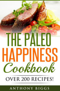 Title: The Paleo Happiness Cookbook, Author: Anthony Biggs