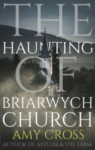 Title: The Haunting of Briarwych Church (The Briarwych Trilogy, #1), Author: Amy Cross