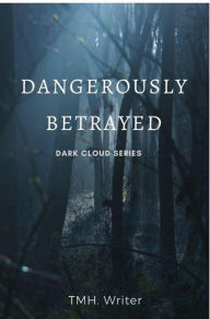 Title: Dangerously Betrayed (Dark Cloud, #1), Author: tmhwriter
