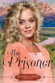 Title: The Prisoner (MacPherson Brides, #10), Author: Mischelle Creager