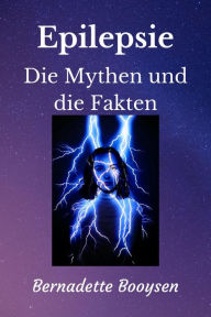 Title: Die Mythen und die Fakten (Epilepsy), Author: Bernadette Booysen