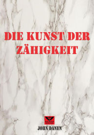 Title: Die Kunst der Zähigkeit, Author: John Danen