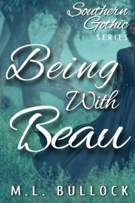 Title: Being With Beau (Southern Gothic, #1), Author: M.L. Bullock