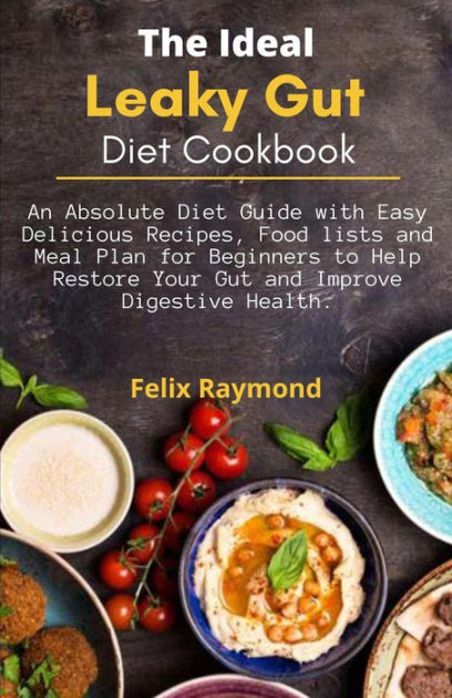 The Ideal Leaky Gut Diet; An Absolute Diet Guide With Easy Delicious ...