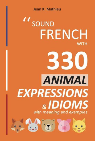 Sound French with 330 Animal Expressions and Idioms (Sound French with Expressions and Idioms, #4)