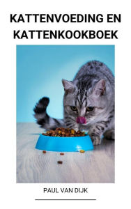 Title: Kattenvoeding en Kattenkookboek, Author: Paul Van Dijk