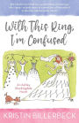 With this Ring, I'm Confused (An Ashley Stockingdale Novel, #3)