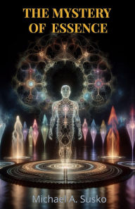 Title: The Mystery of Essence (Shenandoan Stone Explorations, #3), Author: Michael A. Susko