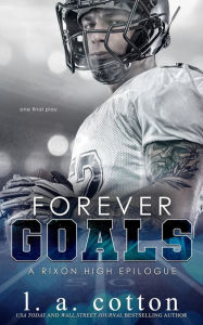 Title: Forever Goals (Rixon High, #6), Author: L. A. Cotton