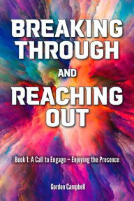 Title: Breaking Through and Reaching Out #1 (Book One), Author: Gordon Campbell